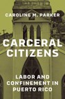 Carceral Citizens - Caroline M. Parker - 9780226836232