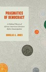 Pragmatics of Democracy - Douglas A. Jones - 9780226845128