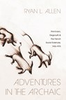 Adventures in the Archaic - Prof Ryan L Allen - 9780226846361