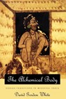 The Alchemical Body – Siddha Traditions in Medieval India - David Gordon White - 9780226894997