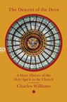 The Descent of the Dove: A Short History of the Holy Spirit in the Church - Charles Williams - 9780227179864