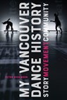 My Vancouver Dance History - Peter Dickinson - 9780228001089