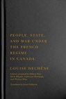 People, State, and War under the French Regime in Canada - Louise Dechene - 9780228006763