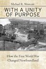 With a Unity of Purpose: How the First World War Changed Newfoundland - Michael R. Westcott - 9780228022589