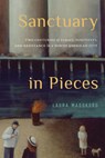 Sanctuary in Pieces: Two Centuries of Flight, Fugitivity, and Resistance in a North American City - Laura Madokoro - 9780228022879