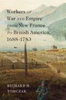 Workers of War and Empire from New France to British America, 1688-1783: Volume 10 - Richard H. Tomczak - 9780228023623