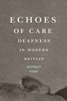 Echoes of Care: Deafness in Modern Britain Volume 65 - Jaipreet Virdi - 9780228023654