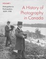 A History of Photography in Canada, Volume 1 - Martha Langford - 9780228023685