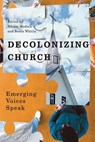 Decolonizing Church - Nestor Medina ; Becca Whitla - 9780228025955