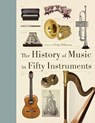 The History of Music in Fifty Instruments - Philip Wilkinson - 9780228103417