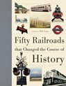 Fifty Railroads That Changed the Course of History - Bill Laws - 9780228104032