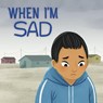 When I'm Sad - Arvaaq Press - 9780228705284