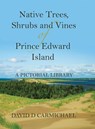 Native Trees, Shrubs and Vines of Prince Edward Island - David D Carmichael - 9780228827030