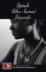 Speak (Khu-luma) Siswati - Phelelisiwe Dlamini - 9780228845560