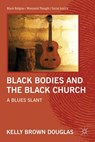 Black Bodies and the Black Church - Kelly Brown Douglas - 9780230116818
