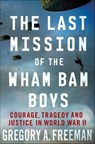 The Last Mission of the Wham Bam Boys - Gregory A. Freeman - 9780230120273