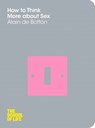 How To Think More About Sex - Alain de Botton ; Campus London LTD (The School of Life) - 9780230766129