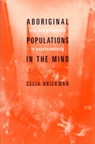 Aboriginal Populations in the Mind - BRICKMAN,  Celia - 9780231125826