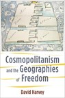 Cosmopolitanism and the Geographies of Freedom - David Harvey - 9780231148467