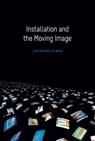 Installation and the Moving Image - Catherine Elwes - 9780231174510