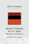 Reductionism in Art and Brain Science - Eric R. (Columbia University Medical Center) Kandel - 9780231179638