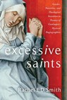 Excessive Saints - Rachel J. D. Smith - 9780231188609