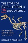 The Story of Evolution in 25 Discoveries - Donald R. Prothero - 9780231190367