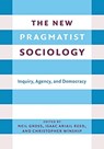 The New Pragmatist Sociology - Neil L. Gross ; Isaac Ariail Reed ; Christopher (Diker-Tishman Professor of Sociology) Winship - 9780231203784