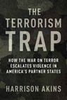The Terrorism Trap - Harrison Akins - 9780231209878