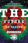 The Future of Seeing - Daniel K. Sodickson - 9780231209922