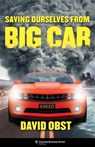 Saving Ourselves from Big Car - David Obst - 9780231210423