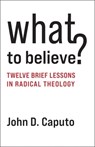What to Believe? - John D. (Thomas J. Watson Professor of Religion and Humanities Caputo - 9780231210959