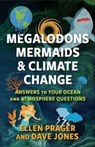 Megalodons, Mermaids, and Climate Change - Ellen Prager ; Dave Jones - 9780231212496