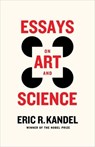 Essays on Art and Science - Eric R. (Columbia University Medical Center) Kandel - 9780231212564