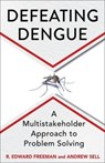 Defeating Dengue - R. Edward Freeman ; Andrew Sell - 9780231215565