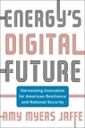 Energy's Digital Future - Amy Myers Jaffe - 9780231216753