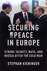 Securing Peace in Europe - Stephan Kieninger - 9780231217729