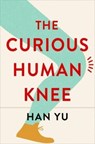 The Curious Human Knee - Han Yu - 9780231219136