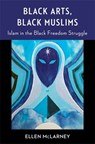 Black Arts, Black Muslims - Ellen McLarney - 9780231219426