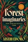 Forest Imaginaries - Ainehi Edoro - 9780231220743