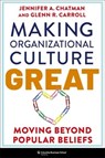 Making Organizational Culture Great - Jennifer Chatman ; Glenn R. Carroll - 9780231221375