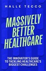 Massively Better Healthcare - Halle Tecco - 9780231222365