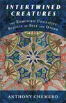 Intertwined Creatures - Anthony Chemero - 9780231223195