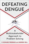 Defeating Dengue - R. Edward Freeman ; Andrew Sell - 9780231224185