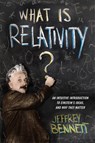 What Is Relativity? - Jeffrey Bennett - 9780231537032