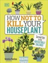 How Not to Kill Your Houseplant - Veronica Peerless - 9780241302170