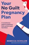 Your No Guilt Pregnancy Plan - Rebecca Schiller - 9780241315811