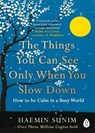 The Things You Can See Only When You Slow Down - Haemin Sunim - 9780241340660