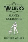Walker's Manly Exercises - Donald Walker - 9780241349151