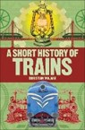A Short History of Trains - WOLMAR,  Christian - 9780241379738